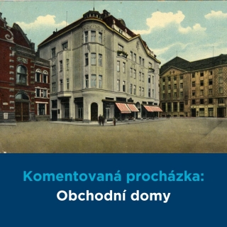 Komentovaná procházka: Obchodní domy