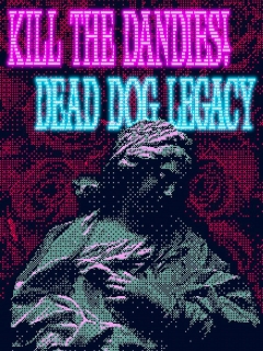 Kill The Dandies! + Dead Dog Legacy